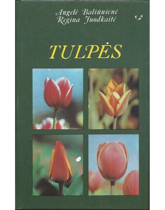 Tulpės. Mūsų sodų žurnalo priedas - Baliūnienė Angelė, Juodkaitė Regina