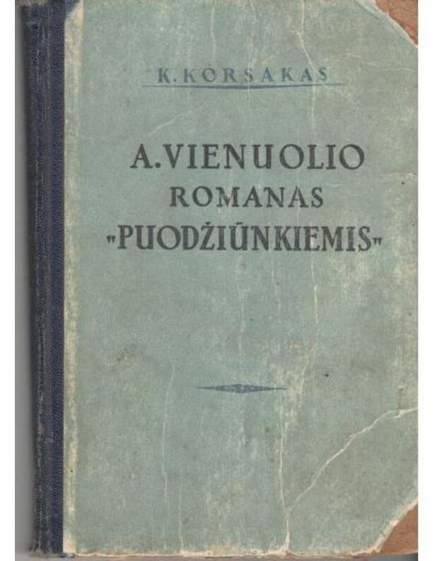 A. Vienuolio romanas 'Puodžiūnkiemis'. Kritikos studija - Korsakas K.