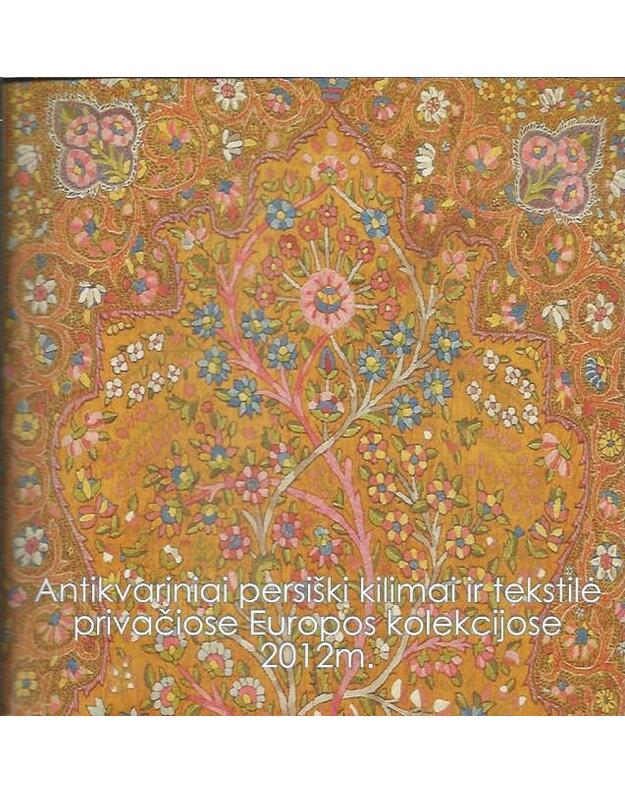 Antikvariniai persiški kilimai ir tekstilė privačiose Europos kolekcijose 2012 m. - 