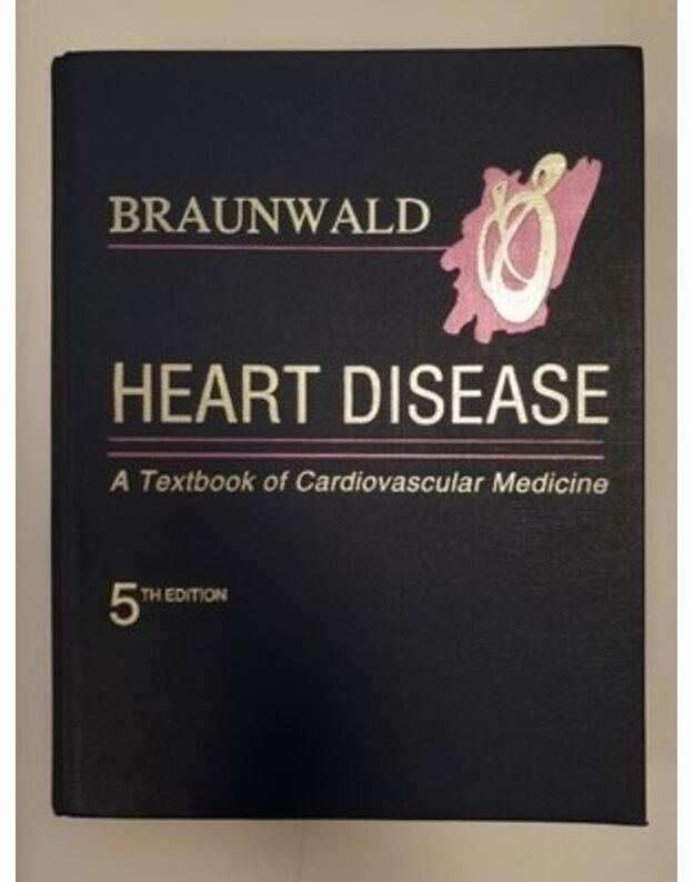 Heart Disease. A Textbook of Cardiovascular Medicine. 5th edition - Braunwald Eugene