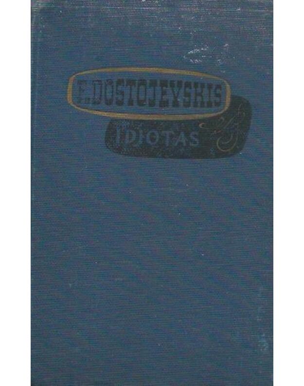 Idiotas. Keturių dalių romanas. 1-2 d.  / 1961- Dostojevskis F.