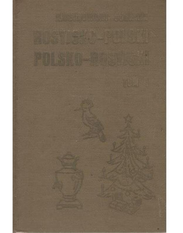 Rosyjsko-polski, polsko-rosyjski ilustrowany slownik t. 1 - Boguslawski Andrzej