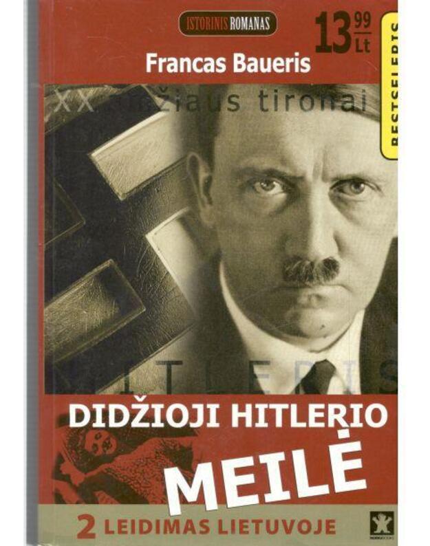 Didžioji Hitlerio meilė. Istorinis romanas - Baueris Francas