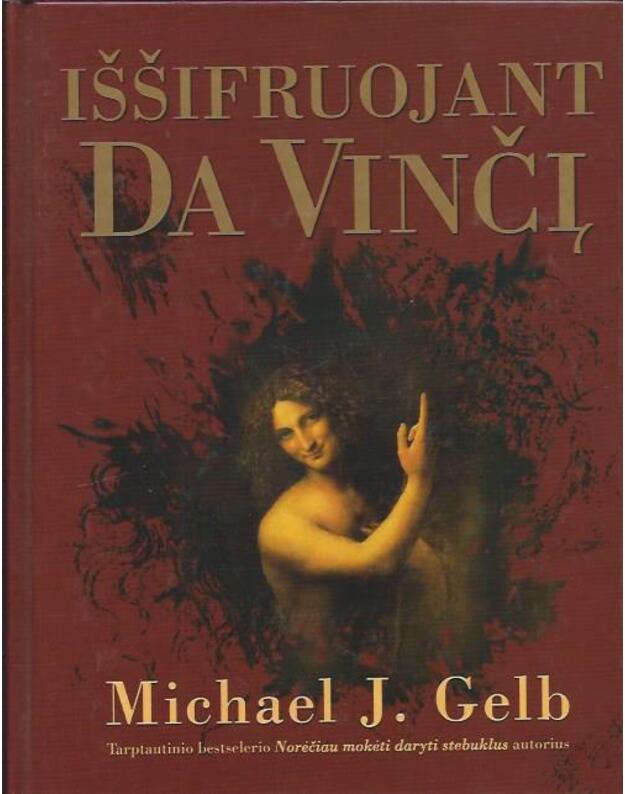 Iššifruojant Da Vinčį. Dvasinės septynių Leonardo principų pasaptys - Gelb Michael J.
