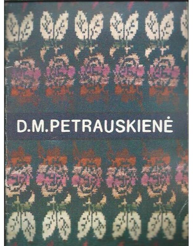 D. M. Petrauskienės mezginių parodos katalogas - tekstas: Jaškūnienė E.