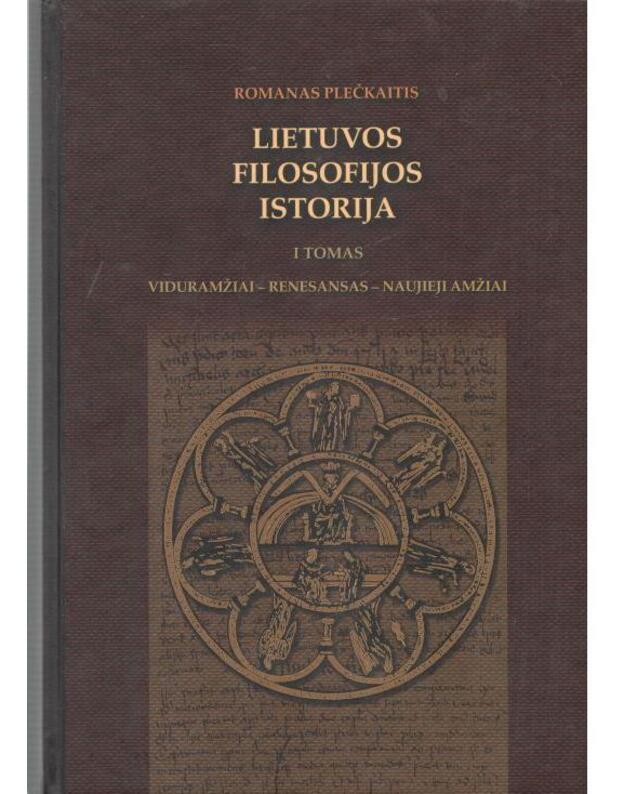 Lietuvos filosofijos istorija, I tomas: Viduramžiai - Renesansas - Naujieji amžiai - Plečkaitis Romanas