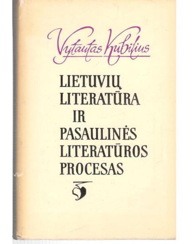 Lietuvių literatūra ir pasaulinės literatūros procesas - Kubilius Vytautas 