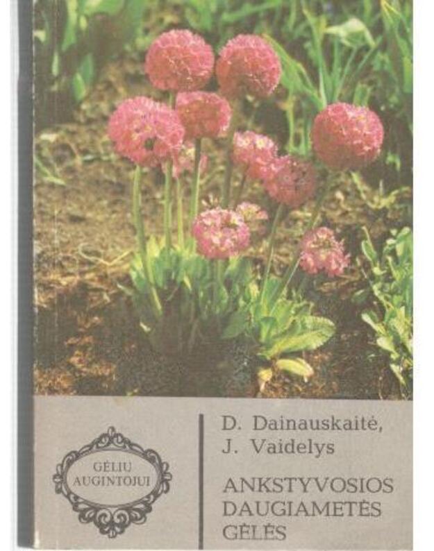 Ankstyvosios daugiametės gėlės / Gėlių augintojui - Dainauskaitė D., Vaidelys J.