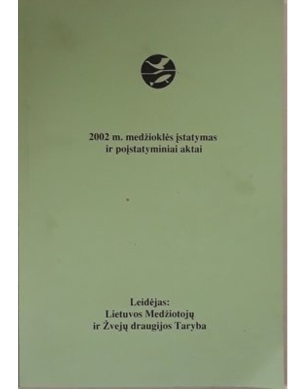 2002 m. medžioklės įstatymas ir poįstatyminiai aktai - Lietuvos Medžiotojų ir Žvejų draugijos Taryba
