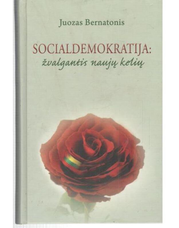Socialdemokratija: žvalgantis naujų kelių - Bernatonis Juozas / su AUTOGRAFU