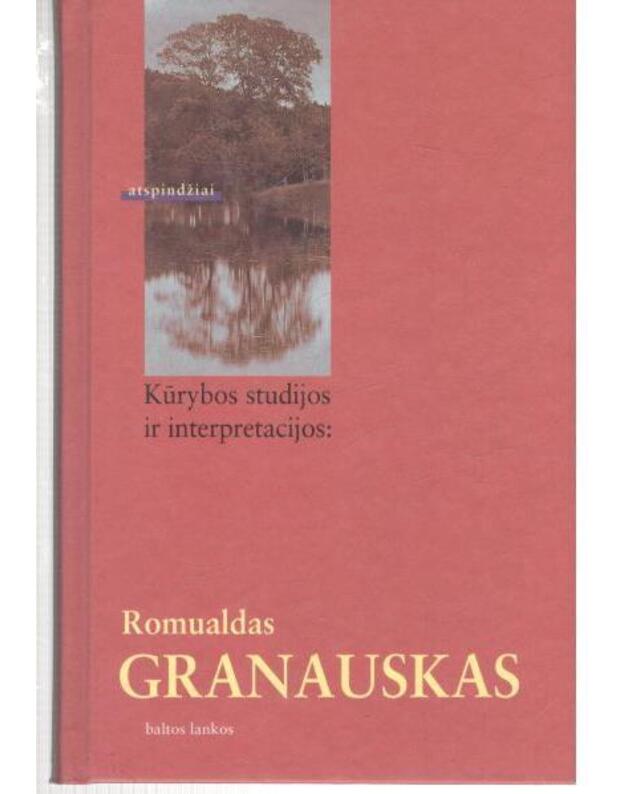 Kūrybos studijos ir interpretacijos: Romualdas Granauskas / Atspindžiai - sudarė Rimas Žilinskas