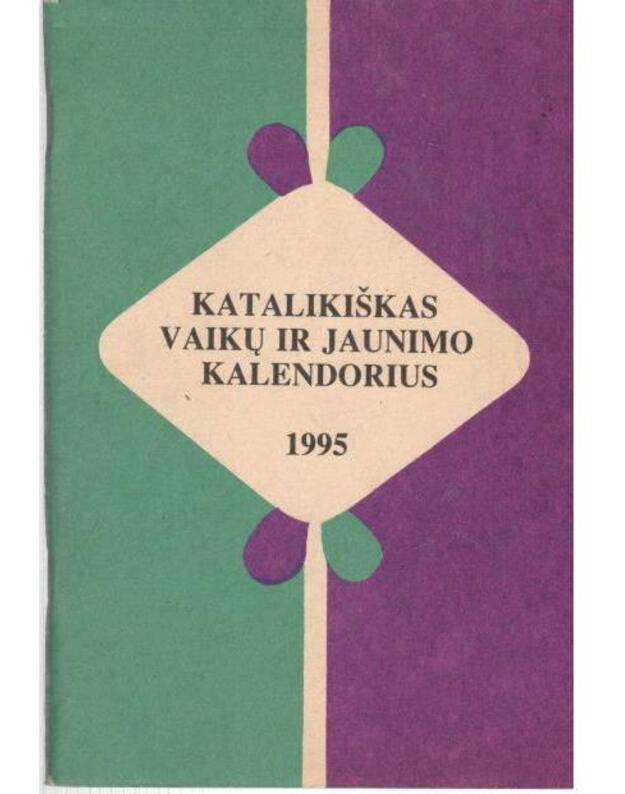 Katalikiškas vaikų ir jaunimo kalendorius 1995 - Rimkevičiūtė L., sudarytoja