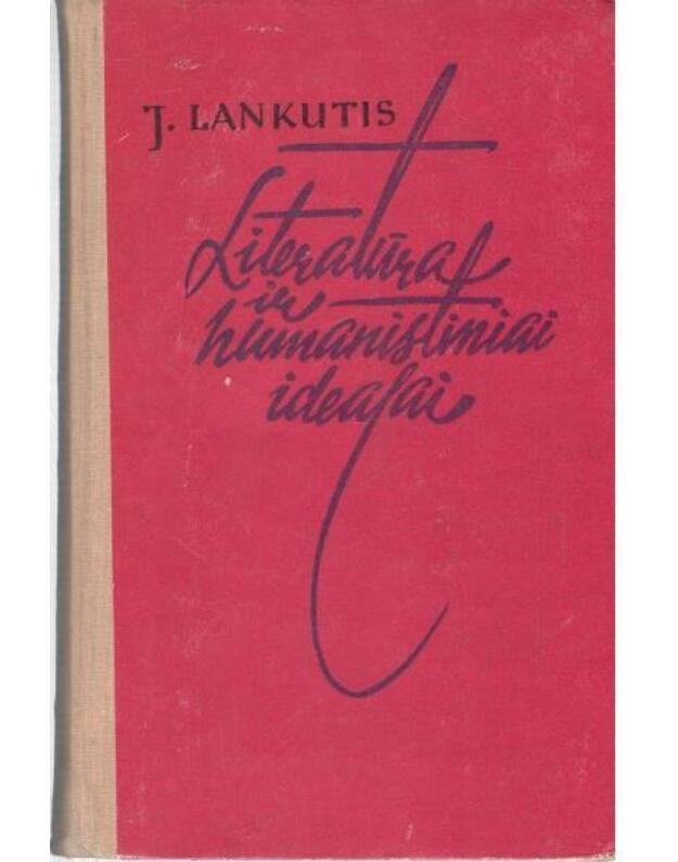 Literatūra ir humanistiniai idealai - Lankutis J.