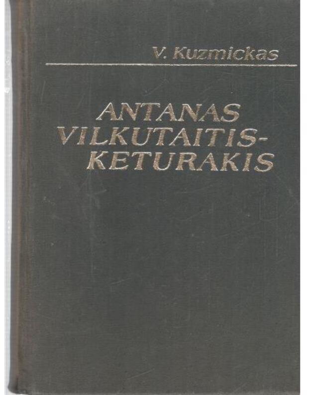 Antanas Vilkutaitis - Keturakis. Monografija - Vincas Kuzmickas
