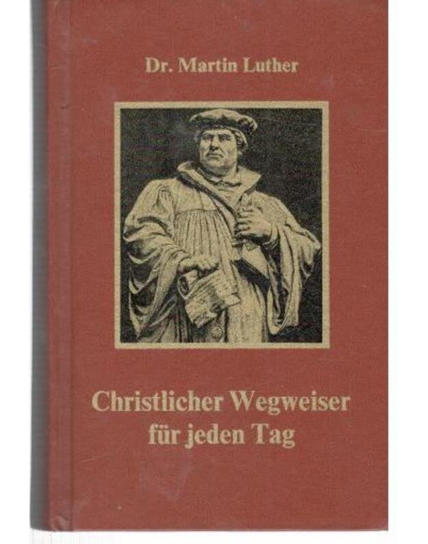 Christlicher Wegweiser fuer jeden Tag - Luther Martin, dr.