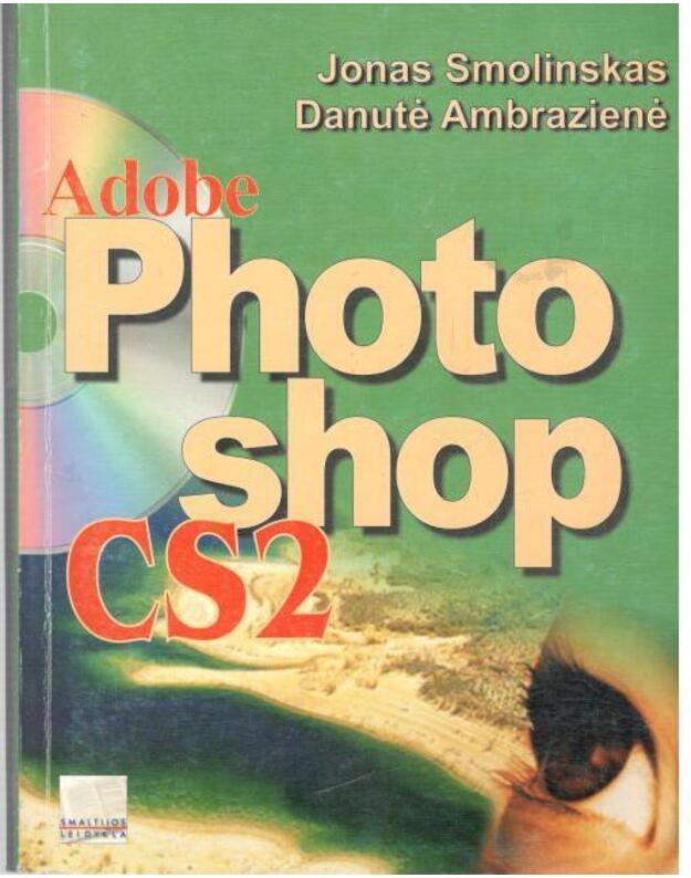 Adobe Photoshop CS2. Teorija ir praktika - Smolinskas Jonas, Ambrazienė Danutė