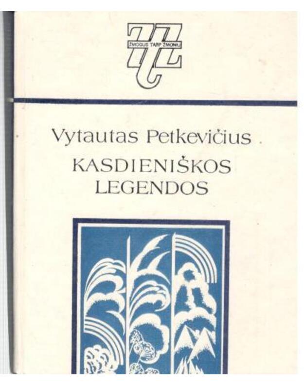Kasdieniškos legendos / Žmogus tarp žmonių - Petkevičius Vytautas