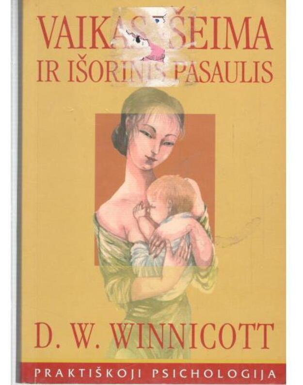 Vaikas, šeima ir išorinis pasaulis - Winnicott D. W.