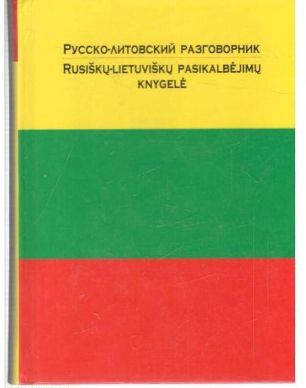 Russko-litovskij razgovornik / Rusiškų-lietuviškų pasikalbėjimų knygelė - sud. Lazareva E. I., Balandis K.