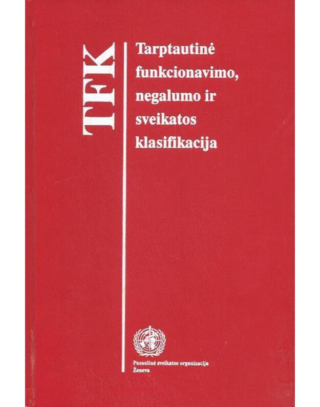 Tarptautinė funkcionavimo, negalumo ir sveikatos klasifikacija / TFK - World health organization
