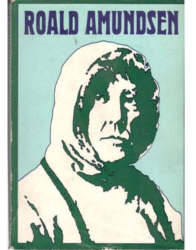 Roald Amundsen. Ein Leben fuer die Plarforschung - Ursula und Otto Weil