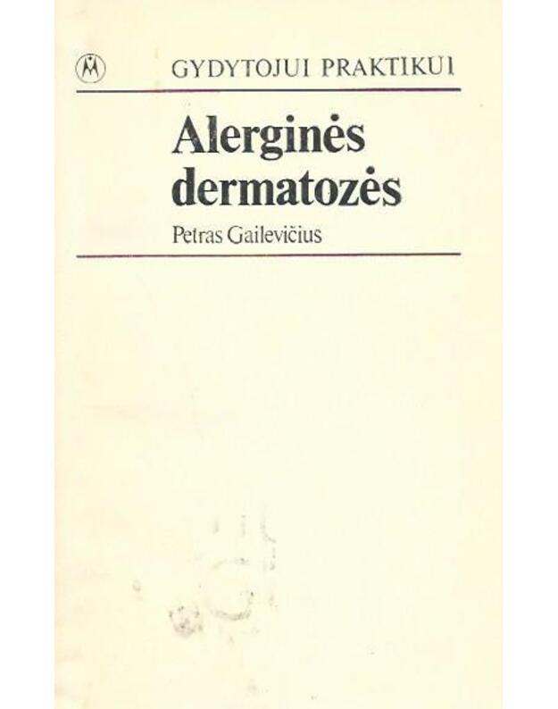 Alerginės dermatozės / Gydytojui praktikui - Gailevičius Petras