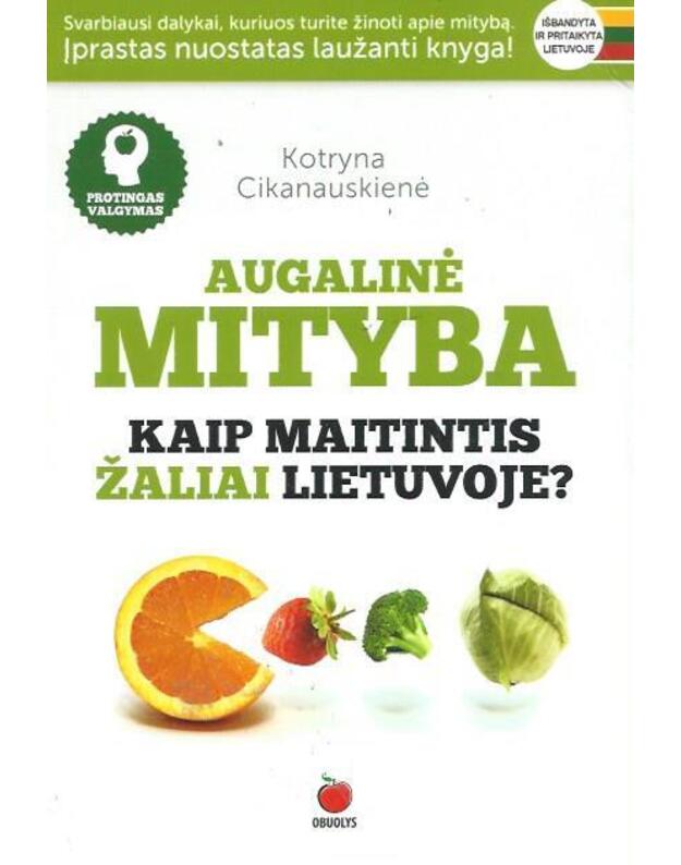 Augalinė mityba. Kaip žaliai maitintis Lietuvoje? - Cikanauskienė Kotryna