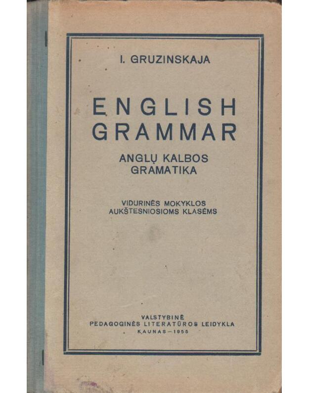 English grammar. Anglų kalbos gramatika vidurinės mokyklos aukštesniosioms klasėms - I. Gruzinskaja