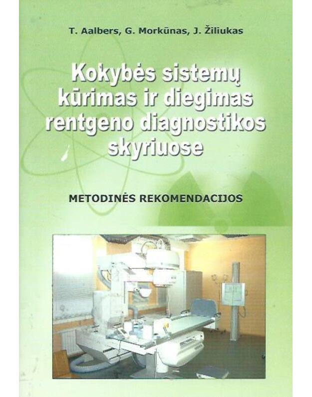 Kokybės sistemų kūrimas ir diegimas rentgeno diagnostikos skyriuose - Aalbers T., Morkūnas G., Žiliukas J.