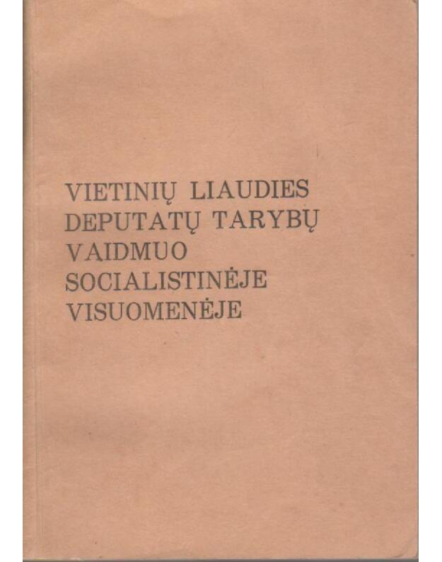 Vietinių liaudies deputatų tarybų vaidmuo socialistinėje visuomenėje - Lietuvos TSR Mokslų Akademija
