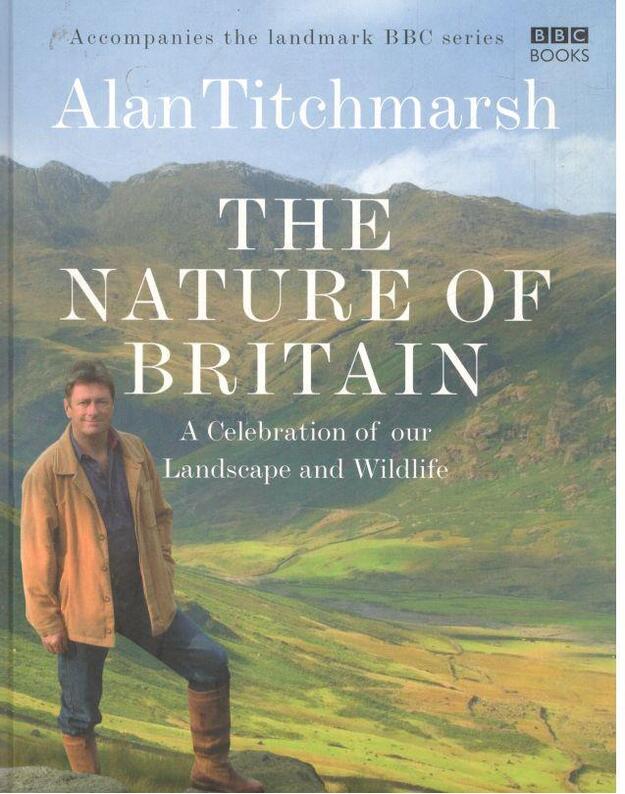 The nature of Britain a celebration of our Landscape and Wildlife - Titchmarsh Alan