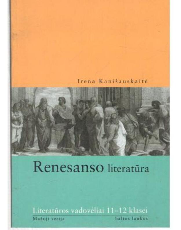 Renesanso literatūra. Literatūros vadovėliai 11-12 klasei / Mažoji serija - Irena Kanišauskienė
