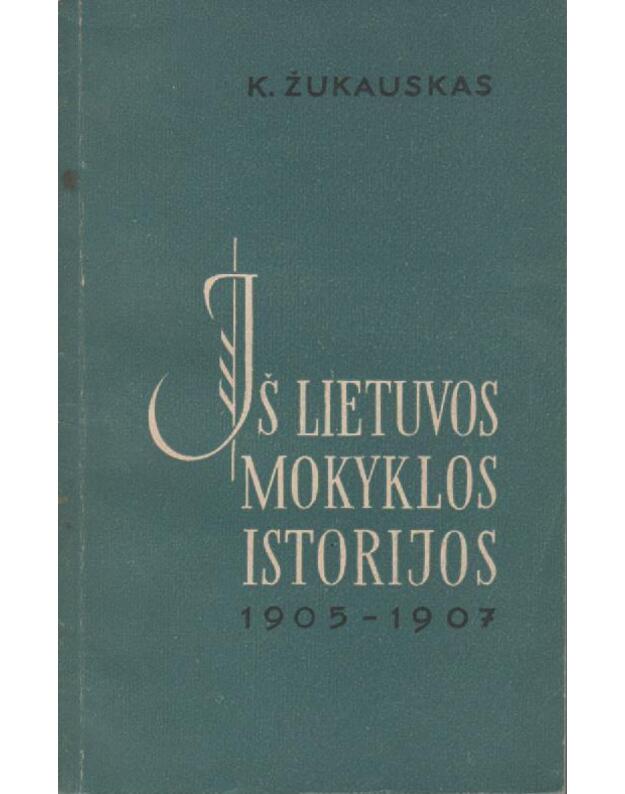Iš lietuvos mokyklos istorijos 1905-1907 - Žukauskas K.