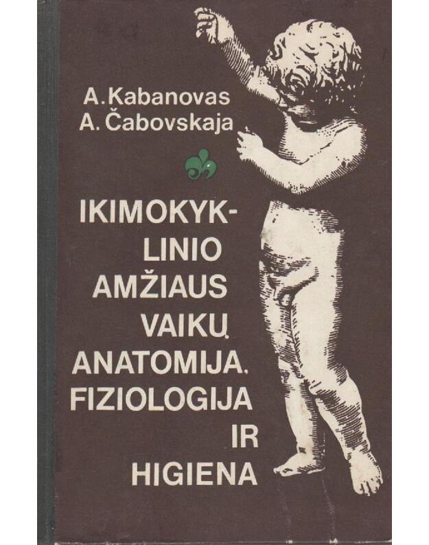 Ikimokyklinio amžiaus vaikų anatomija, fiziologija ir higiena - Kabanovas A. N., Čabovskaja A. P.