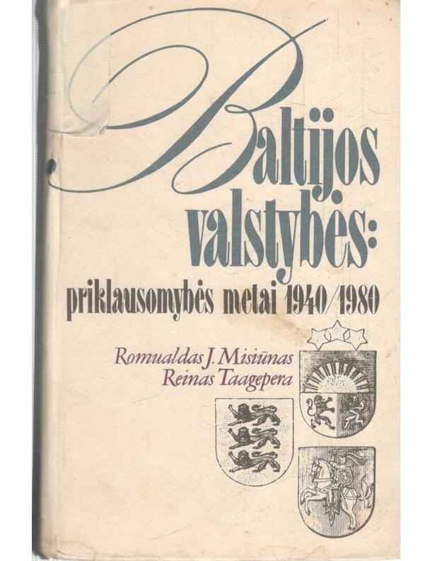 Baltijos valstybės: priklausomybės metai 1940-1980 - Misiūnas Romualdas J., Taagepera Reinas