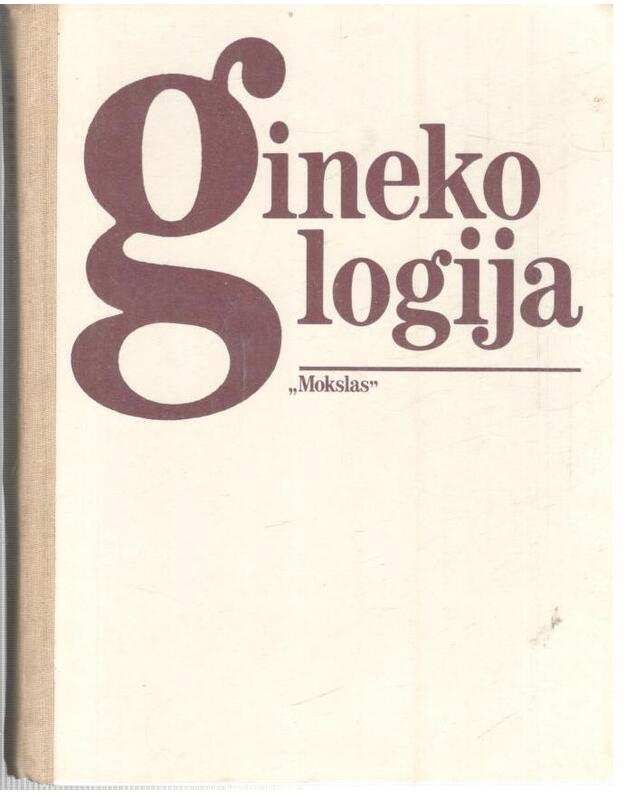Ginekologija. Vadovėlis 1990 - Čigriejienė V., Janickienė R., Sadauskas V., Tarnauskas E., Žukauskas J.