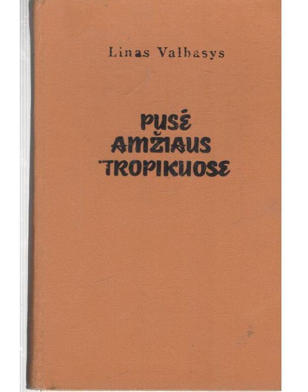 Pusė amžiaus tropikuose / Brazilija - Linas Valbasys