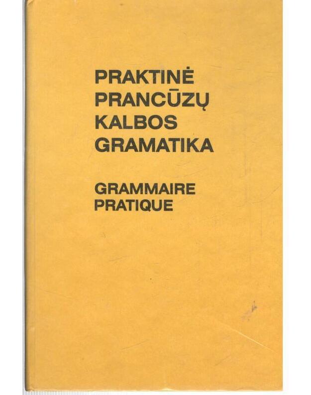 Praktinė prancūzų kalbos gramatika. Grammaire pratique - J. Balaišienė, V. Mickienė