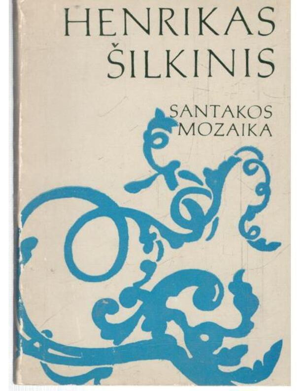 Santakos mozaika - Šilkinis Henrikas / Szylkin Henryk