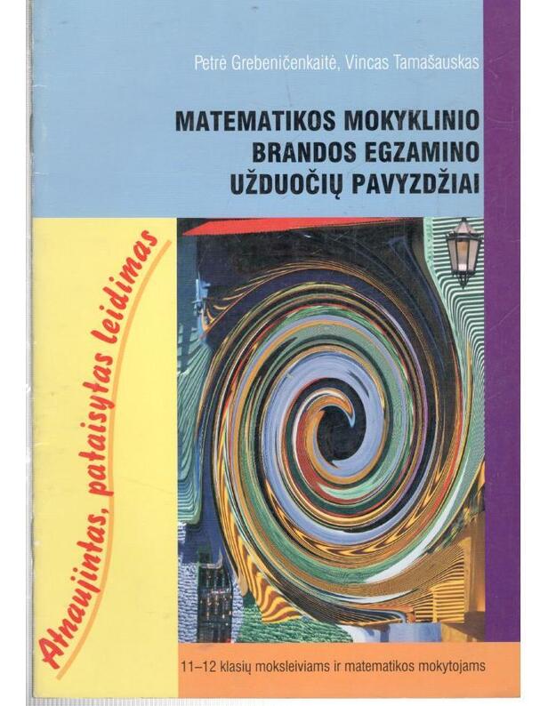 Matematikos mokyklinio brandos egzamino užduočių pavyzdžiai - P. Grebeničenkaitė, V. Tamašauskas