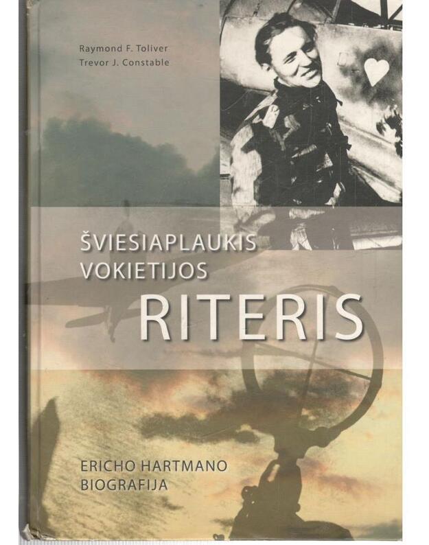 Šviesiaplaukis Vokietijos riteris. Ericho Hartmano biografija - Toliver Raymond F.,  Constable Trevor J.