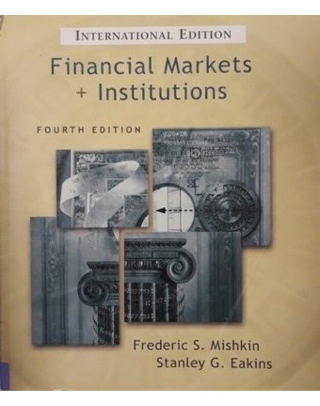 Financial Markets + Institutions. Fourth edition - Frederic S. Mishkin, Stanley G. Eakins