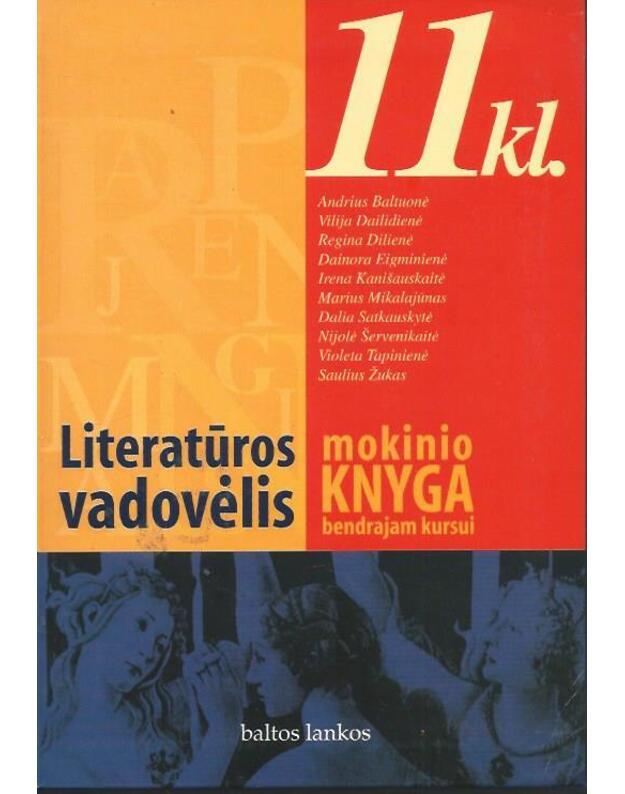 Literatūros vadovėlis 11 kl.: mokinio knyga bendrajam kursui  - A. Baltuonė, V. Dailidienė ir kt.