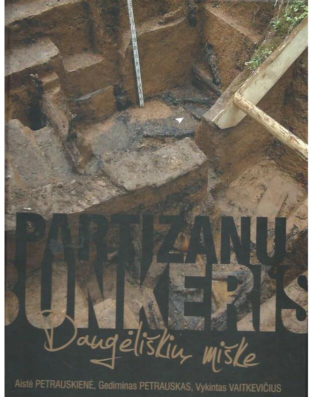 Partizanų bunkeris Dageliškių miške - Petrauskienė Aistė, Petrauskas Gediminas, Vaitkevičius Vykintas