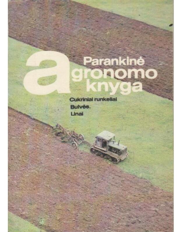 Parankinė agronomo knyga: Cukriniai runkeliai, bulvės, linai - Petraitis Vaclovas, sudarytojas