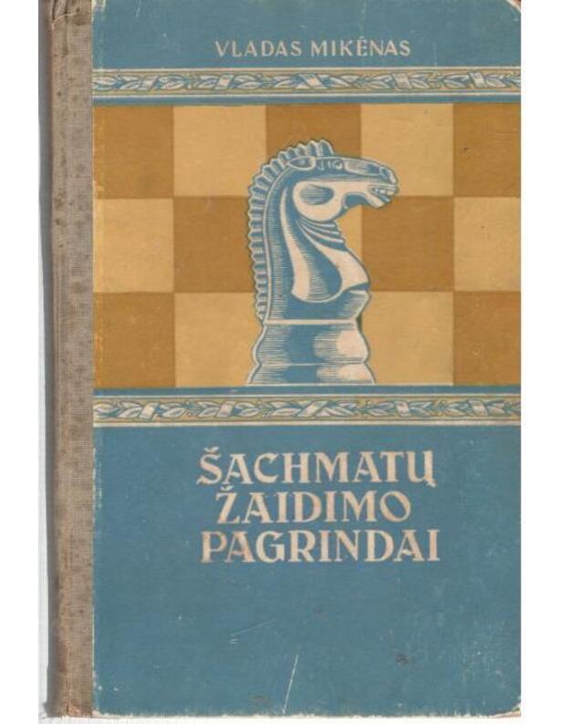 Šachmatų žaidimo pagrindai / 1950 - Mikėnas Vladas