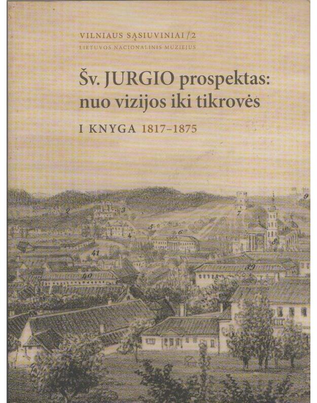Šv. Jurgio prospektas: nuo vizijos iki tikrovės. 1 knyga. 1817-1875 - Tamošiūnienė Ingrida