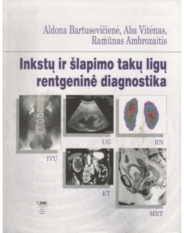 Inkstų ir šlapimo takų ligų rentgeninė diagnostika - Bartusevičienė Aldona, Vitėnas Aba, Ambrozaitis Ramūnas