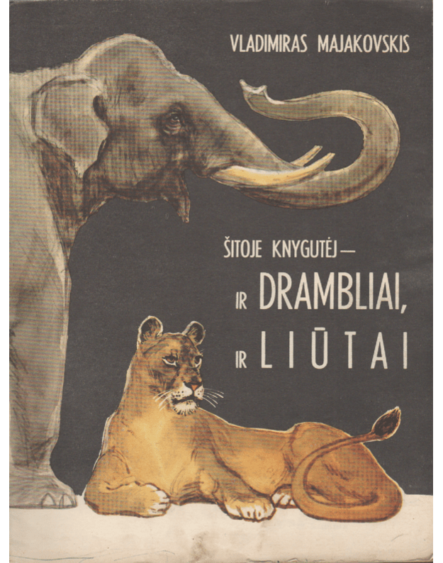 Šitoje knygutėj - ir drambliai, ir liūtai - Majakovskis Vladimiras