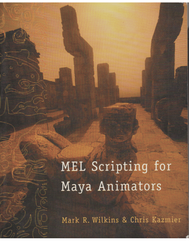 MEL scripting for Maya animators - Wilkins Mark R., Kazmier Chris